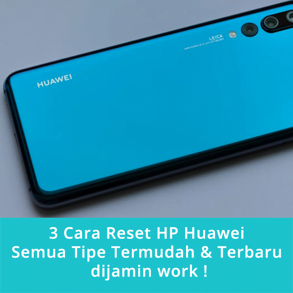 3 Cara Reset HP Huawei Semua Tipe Termudah & Terbaru dijamin work !