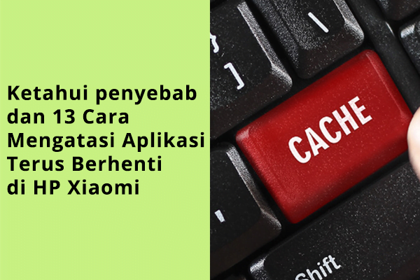 Ketahui penyebab dan 13 Cara Mengatasi Aplikasi Terus Berhenti di HP Xiaomi