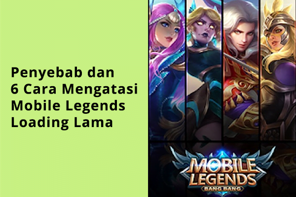 Penyebab dan 6 Cara Mengatasi Mobile Legends Loading Lama
