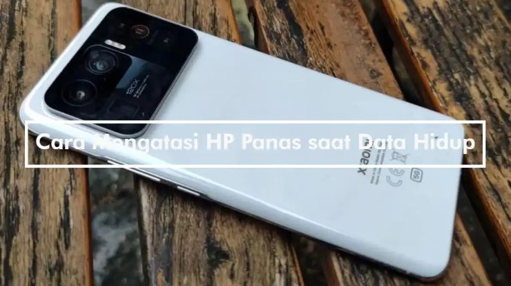 Cara Mengatasi HP Panas saat Data Hidup