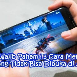 Cara Mengatasi Game Yang Tidak Bisa Dibuka di Android