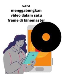 cara menggabungkan video dalam satu frame di kinemaster
