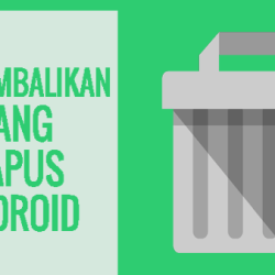 Cara Mengembalikan File Yang Terhapus di Android