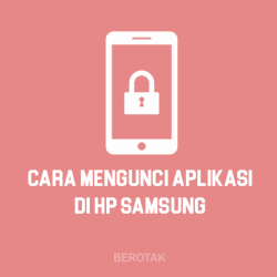 Cara Mengunci Aplikasi di HP Samsung dengan Mudah