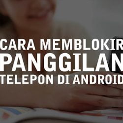 Cara Memblokir Panggilan Masuk di Android