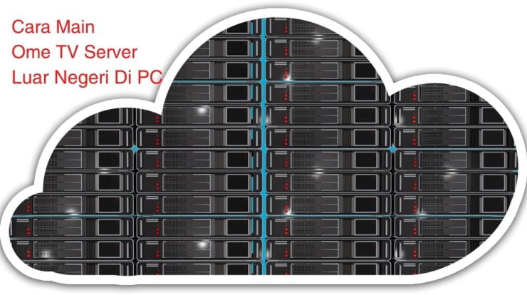 Cara Main Ome TV Server Luar Negeri Di PC