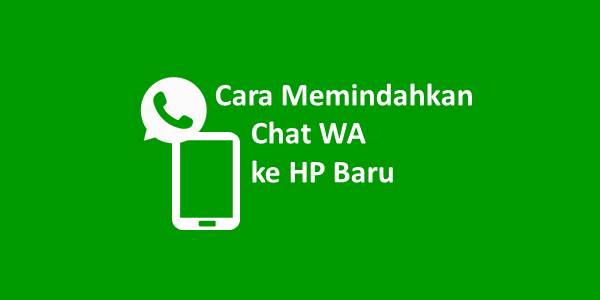 Cara Memindahkan Chat WA ke HP Baru