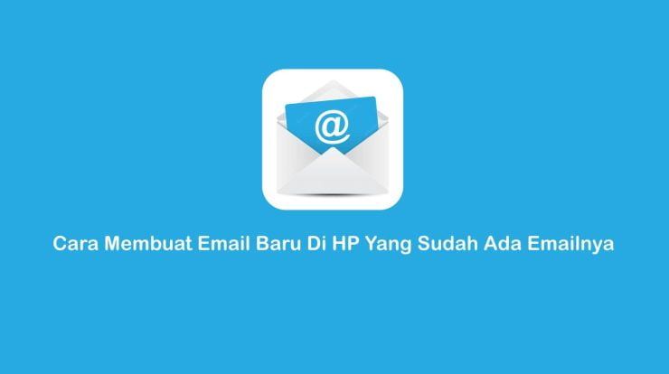 14 Cara Membuat Email Baru Di HP Yang Sudah Ada Emailnya