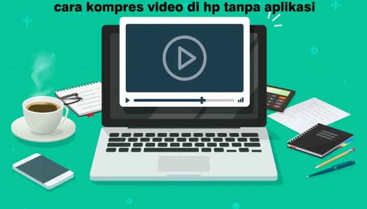 cara kompres video di hp tanpa aplikasi