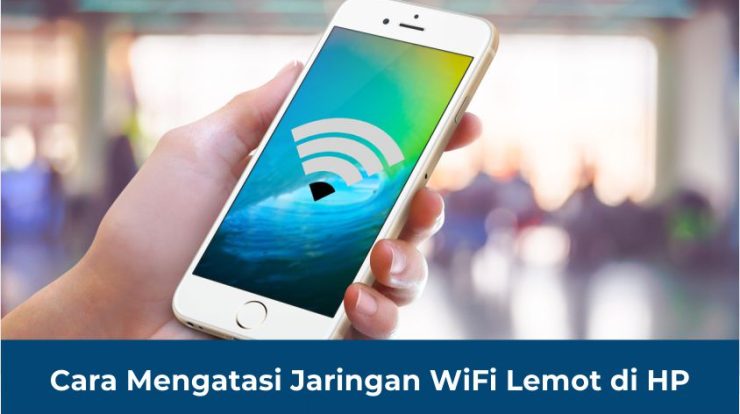 Cara Mengatasi Jaringan WiFi Lemot di HP 1